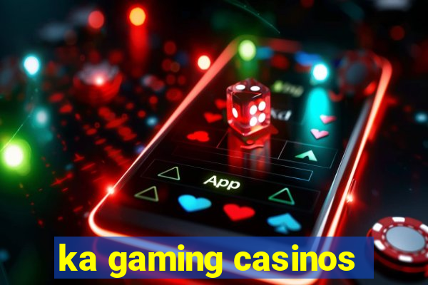 ka gaming casinos