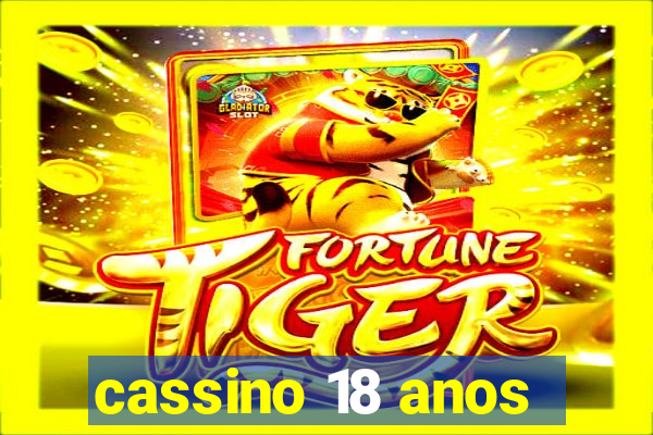 cassino 18 anos