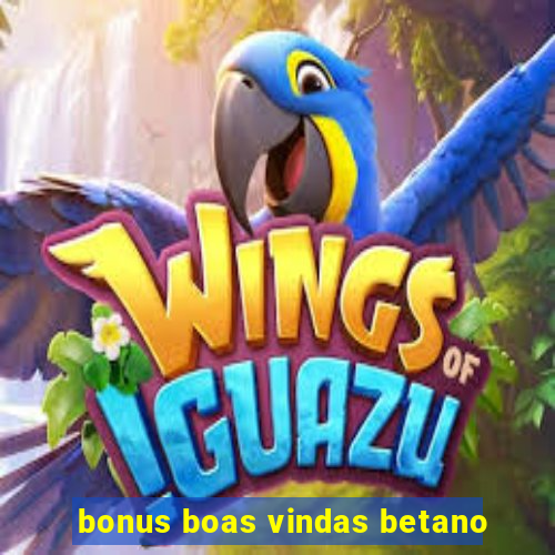 bonus boas vindas betano