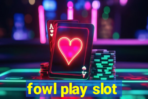 fowl play slot