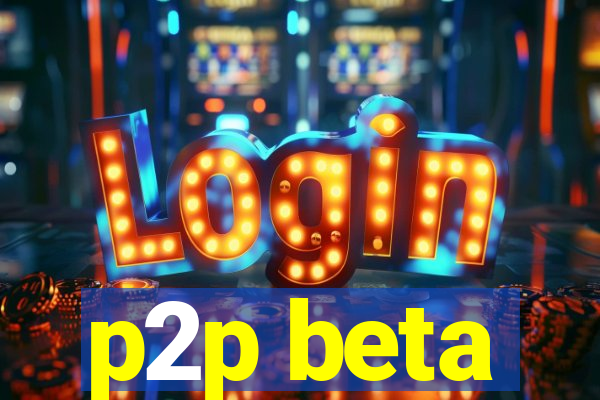 p2p beta