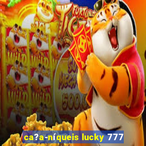 ca?a-níqueis lucky 777