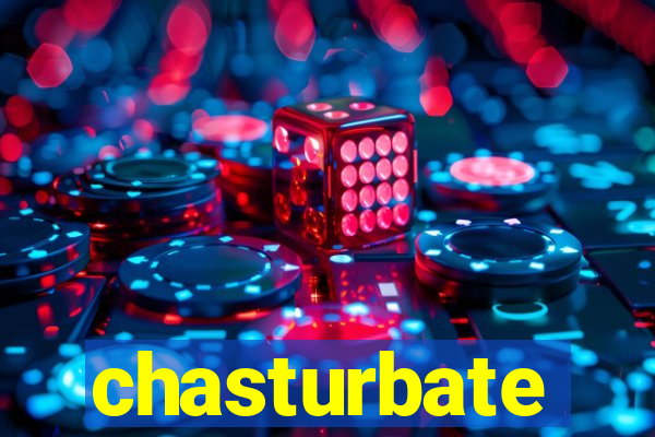 chasturbate