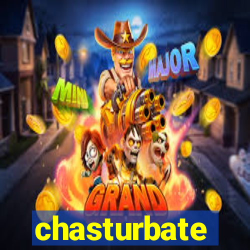 chasturbate