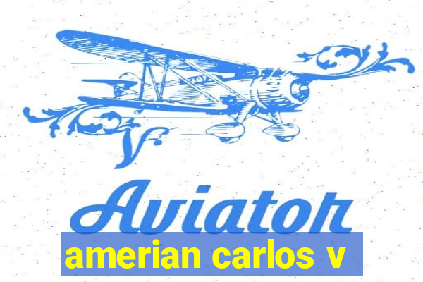 amerian carlos v