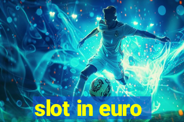 slot in euro