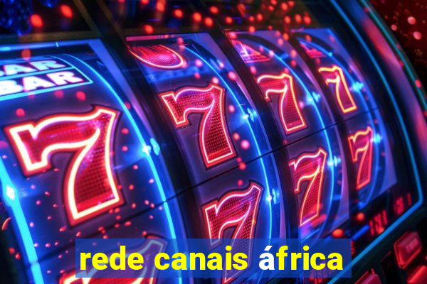 rede canais áfrica