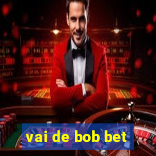 vai de bob bet