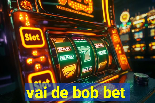 vai de bob bet