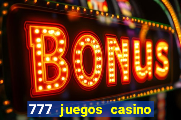 777 juegos casino maquinas tragamonedas