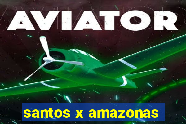 santos x amazonas