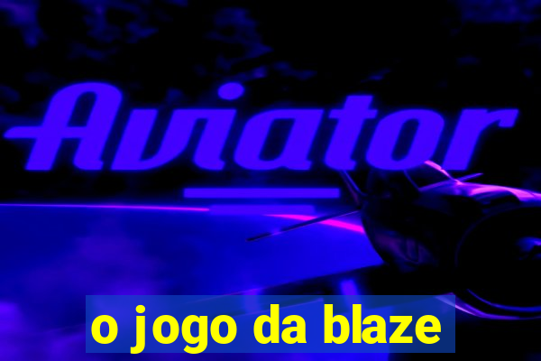 o jogo da blaze