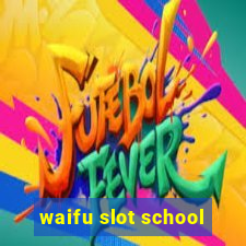 waifu slot school