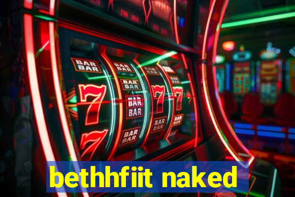 bethhfiit naked