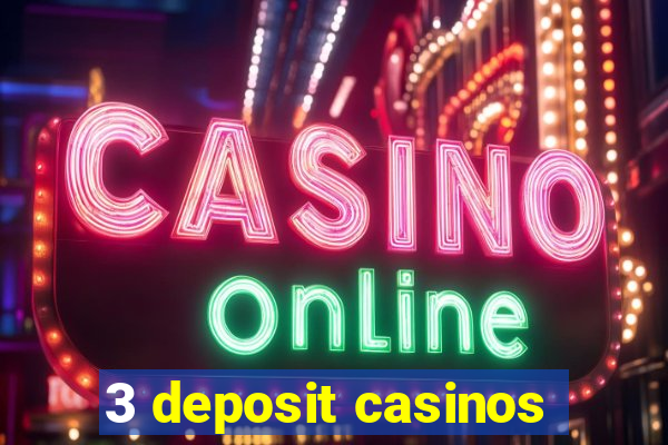 3 deposit casinos