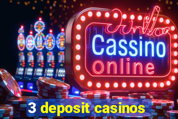 3 deposit casinos