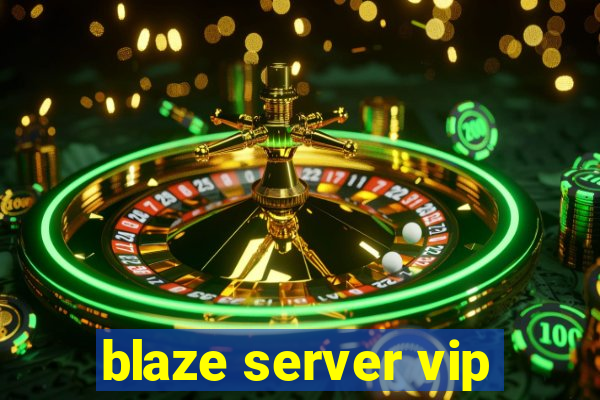 blaze server vip