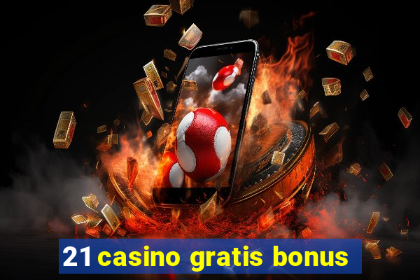 21 casino gratis bonus