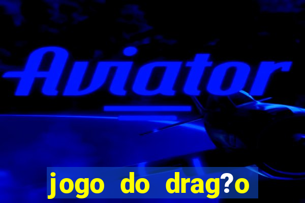 jogo do drag?o para ganhar dinheiro