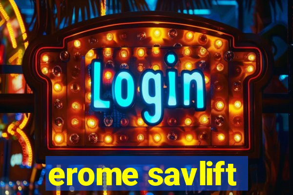 erome savlift