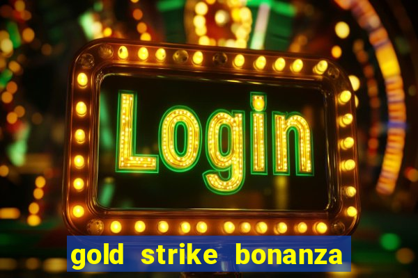 gold strike bonanza fortune play slot