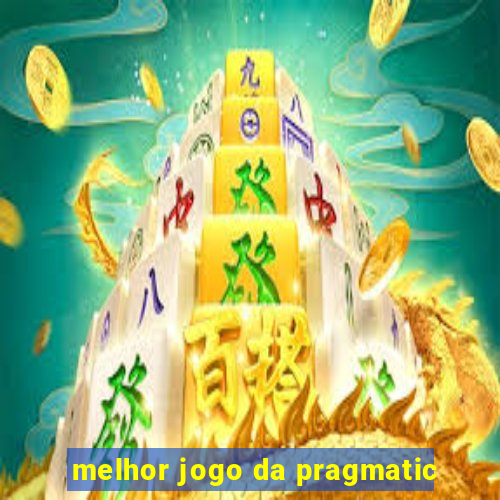 melhor jogo da pragmatic