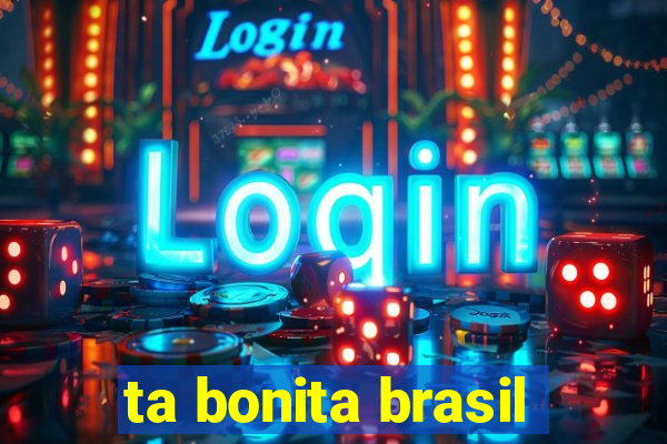 ta bonita brasil