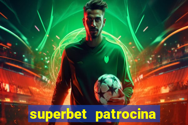 superbet patrocina quais times