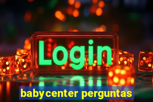 babycenter perguntas