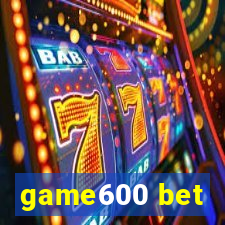 game600 bet