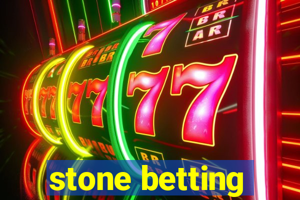 stone betting