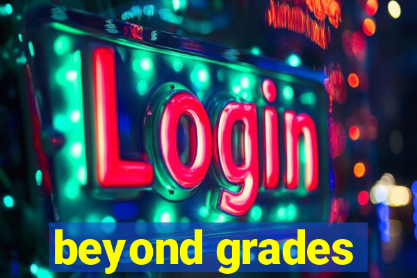 beyond grades