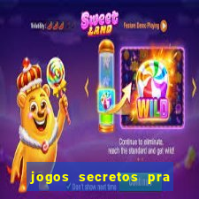 jogos secretos pra ganhar dinheiro