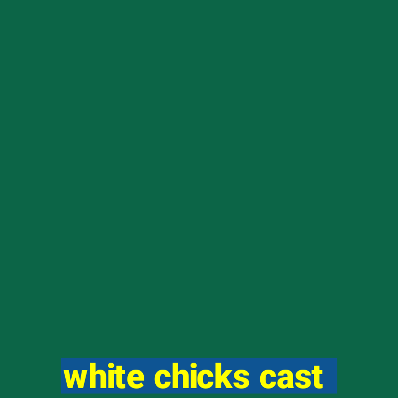 white chicks cast