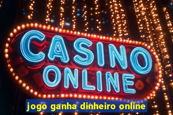 jogo ganha dinheiro online