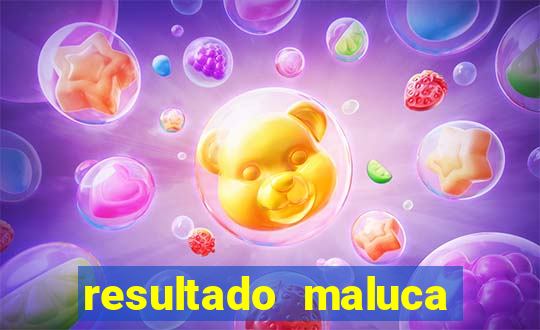 resultado maluca bahia de hoje