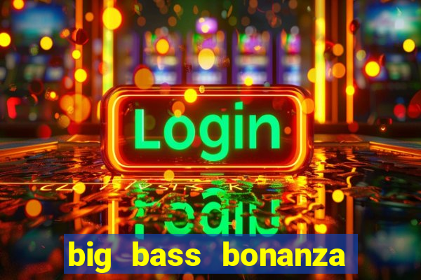 big bass bonanza slot demo