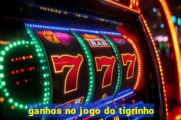 ganhos no jogo do tigrinho