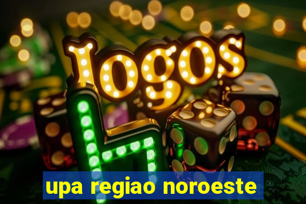 upa regiao noroeste