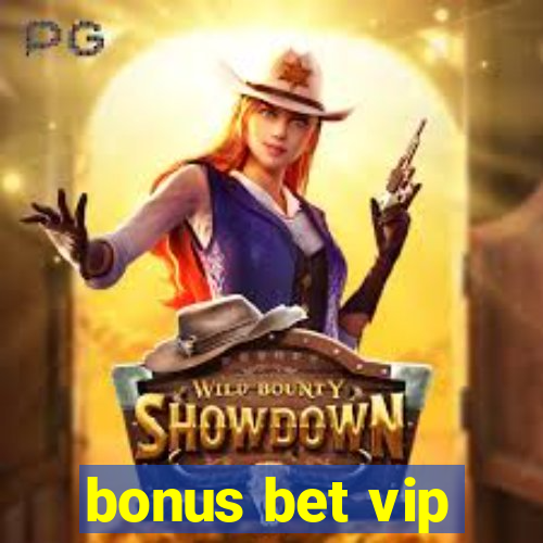 bonus bet vip