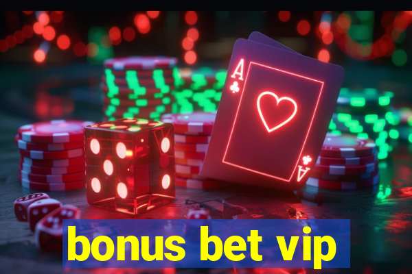 bonus bet vip