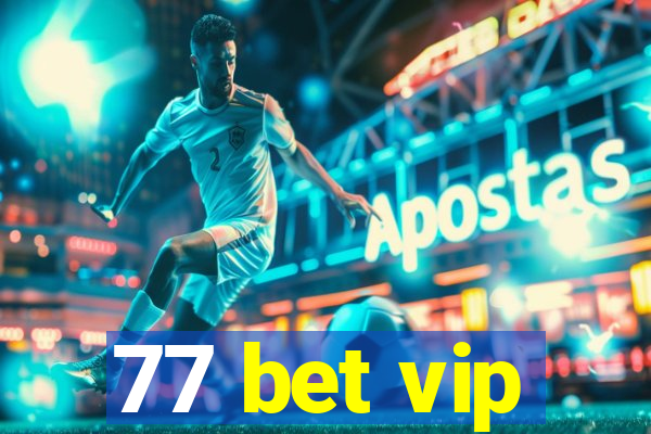 77 bet vip