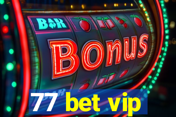 77 bet vip