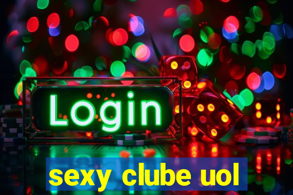 sexy clube uol