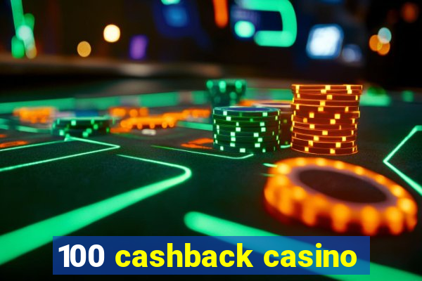 100 cashback casino