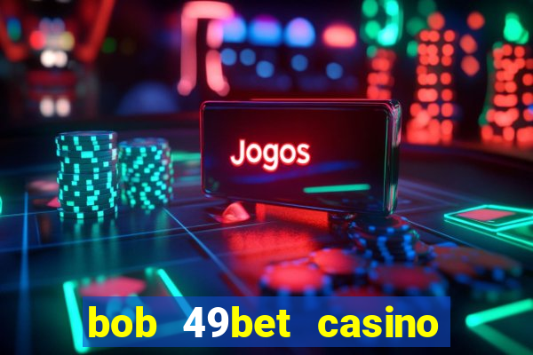 bob 49bet casino jogo 777