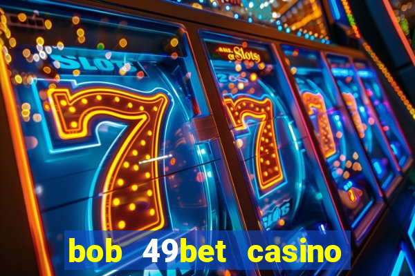 bob 49bet casino jogo 777