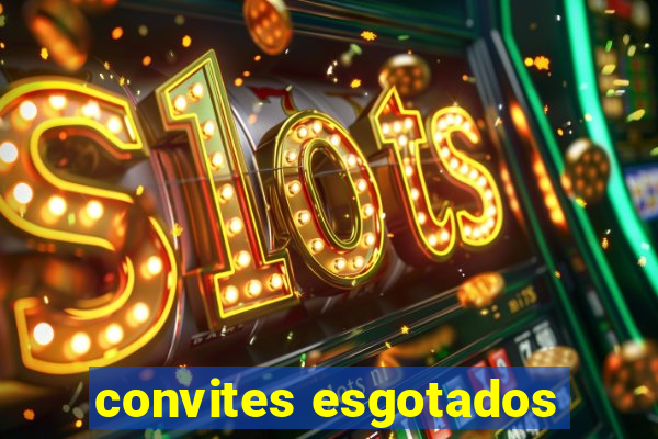 convites esgotados