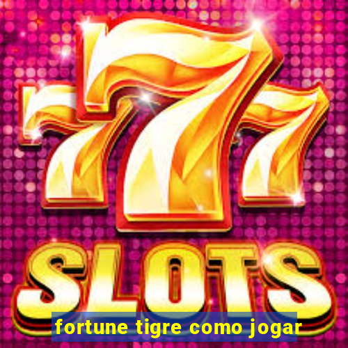 fortune tigre como jogar