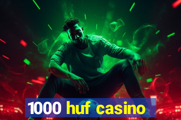 1000 huf casino